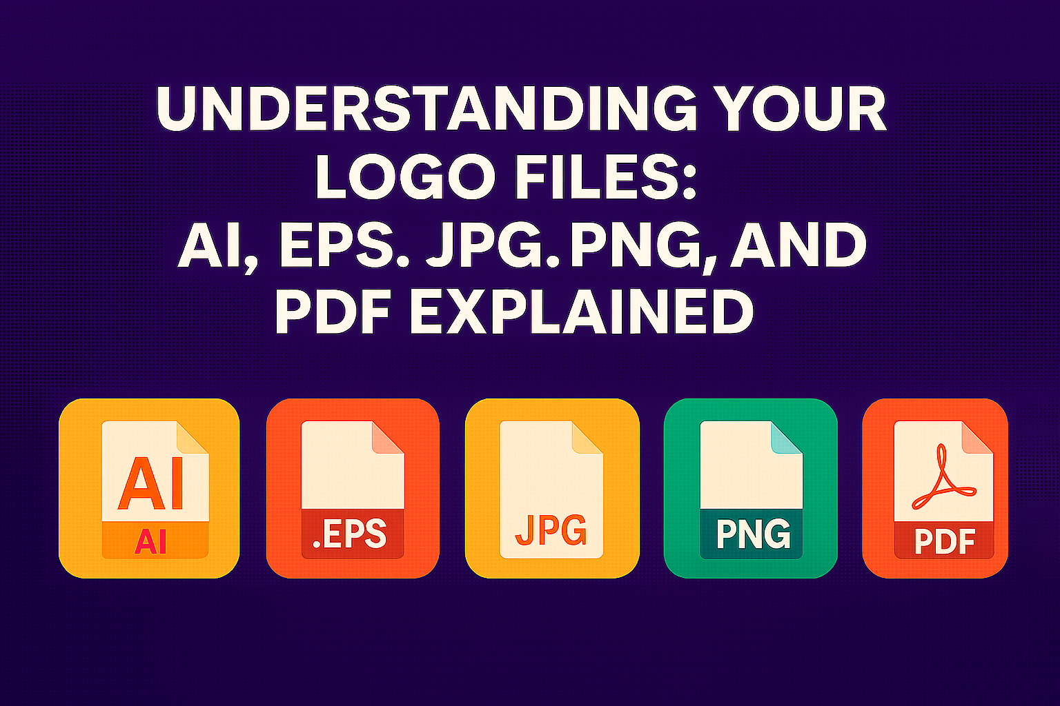 Understanding Your Logo Files: .AI, .EPS, .JPG, .PNG, and .PDF Explained